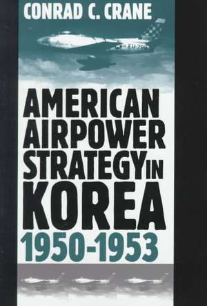 American Airpower Strategy/Korea de Conrad C. Crane