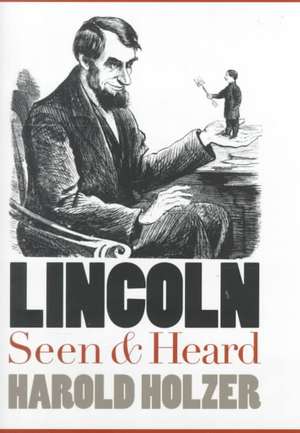 Lincoln Seen and Heard de Harold Holzer