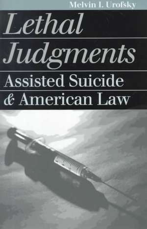 Lethal Judgments: Assisted Suicide and American Law de Melvin I. Urofsky