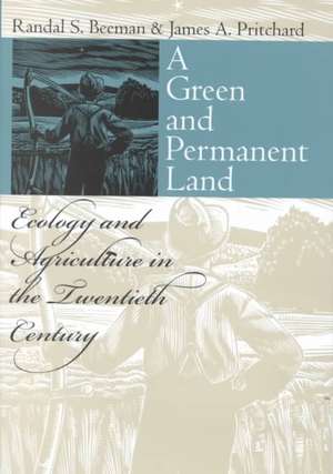 A Green and Permanent Land: Ecology and Agriculture in the Twentieth Century de Randal S. Beeman