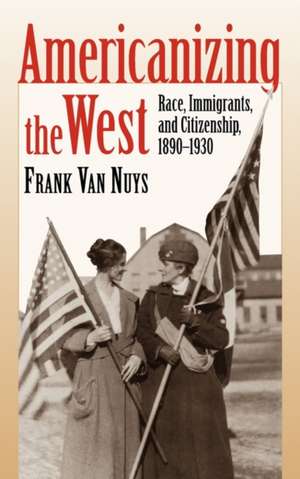 Americanizing the West de Frank Van Nuys