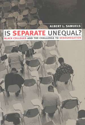 Is Separate Unequal?: Black Colleges and the Challenge to Desegregation de Albert L. Samuels