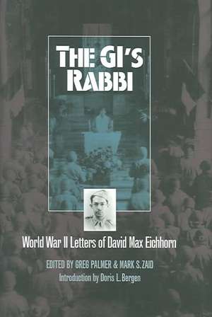 The GI's Rabbi: World War II Letters of David Max Eichhorn de David Max Eichhorn