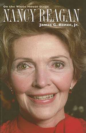 Nancy Reagan: On the White House Stage de James G. Benze