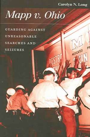 Mapp V. Ohio: Guarding Against Unreasonable Searches and Seizures de Carolyn N. Long