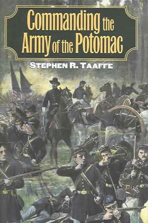 Commanding the Army of the Potomac de Stephen R. Taaffe