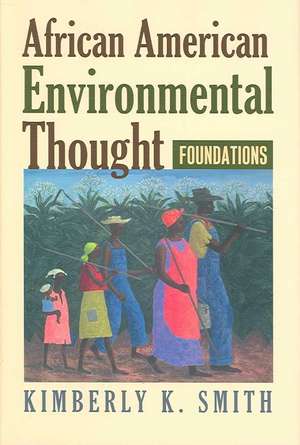 African American Environmental Thought: Foundations de Kimberly K. Smith