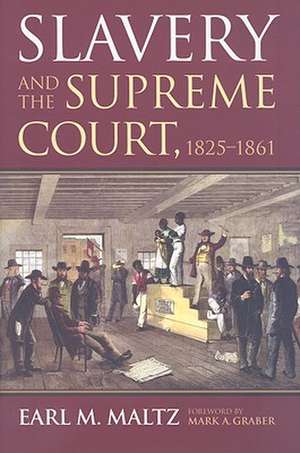 Slavery and the Supreme Court, 1825-1861 de Earl M. Maltz