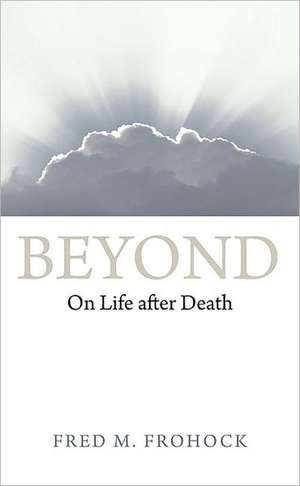 Beyond: On Life After Death de Fred M. Frohock