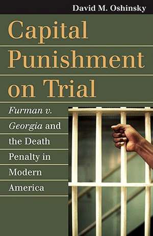 Capital Punishment on Trial: Furman v. Georgia and the Death Penalty in Modern America de David M. Oshinsky