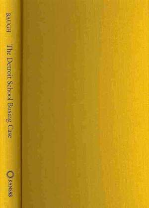 The Detroit School Busing Case: Milliken v. Bradley and the Controversy Over Desegregation de Joyce A. Baugh