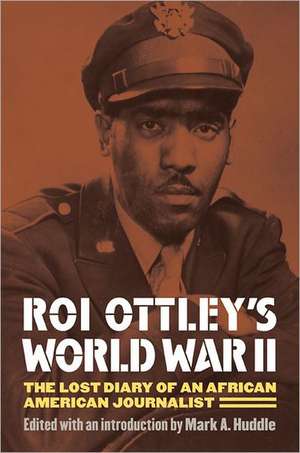 Roi Ottley's World War II: The Lost Diary of an African American Journalist de Roi Ottley