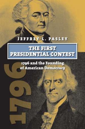 The First Presidential Contest de Jeffrey L. Pasley