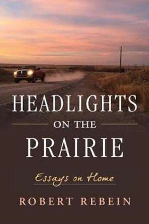 Headlights on the Prairie de Robert Rebein