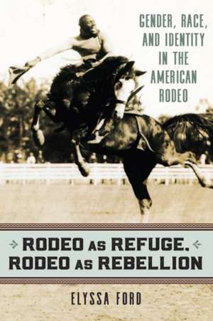 RODEO AS REFUGE RODEO AS REBEL de Elyssa Ford