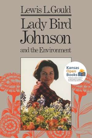 LADY BIRD JOHNSON & THE ENVIRO de Lewis L. Gould