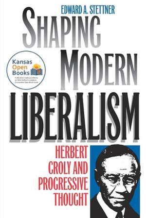 SHAPING MODERN LIBERALISM de Edward A. Stettner