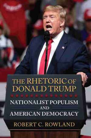 RHETORIC OF DONALD TRUMP de Robert C. Rowland