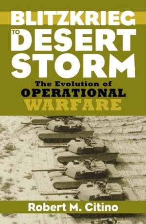 BLITZKRIEG TO DESERT STORM de Robert M. Citino