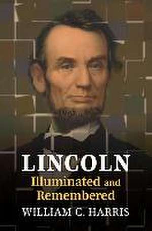 LINCOLN ILLUMINATED & REMEMBER de William C. Harris