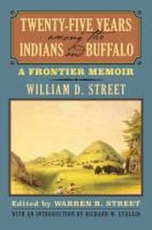 Twenty-Five Years Among the Indians and Buffalo de William D. Street