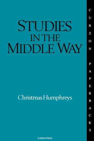 Studies in the Middle Way: Being Thoughts on Buddhism Applied de Christmas Humphreys