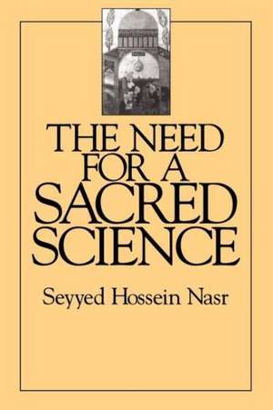 The Need For a Sacred Science de Seyyed Hossein Nasr