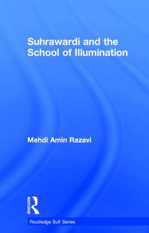 Suhrawardi and the School of Illumination de Mehdi Amin Razavi Aminrazavi