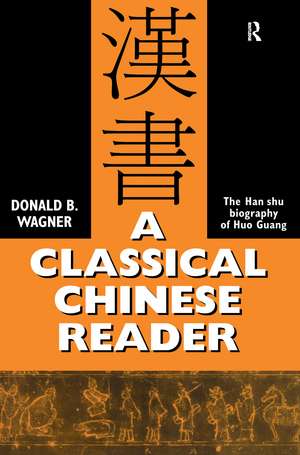 A Classical Chinese Reader: The Han Shu biography of Huo Guang de Donald B. Wagner