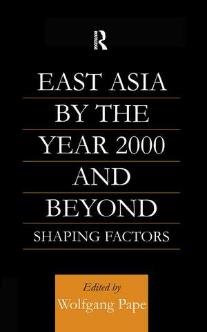 East Asia 2000 and Beyond: Shaping Factors/Shaping Actors de Wolfgang Pape