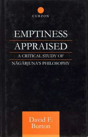 Emptiness Appraised: A Critical Study of Nagarjuna's Philosophy de David F. Burton