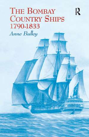 The Bombay Country Ships 1790-1833 de Anne Bulley