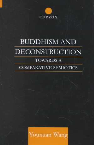 Buddhism and Deconstruction: Towards a Comparative Semiotics de Dr Youxuan Wang