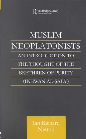 Muslim Neoplatonists: An Introduction to the Thought of the Brethren of Purity de Ian Richard Netton