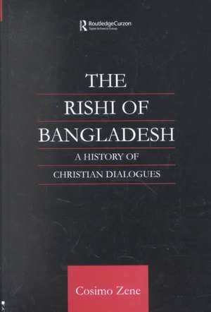 The Rishi of Bangladesh: A History of Christian Dialogue de Dr Cosimo Zene