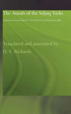 The Annals of the Saljuq Turks: Selections from al-Kamil fi'l-Ta'rikh of Ibn al-Athir de D. S. Richards