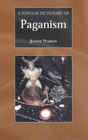 A Popular Dictionary of Paganism de Joanne Pearson