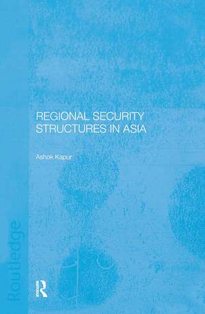 Regional Security Structures in Asia de Ashok Kapor