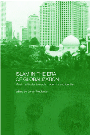 Islam in the Era of Globalization: Muslim Attitudes towards Modernity and Identity de Johan Meuleman