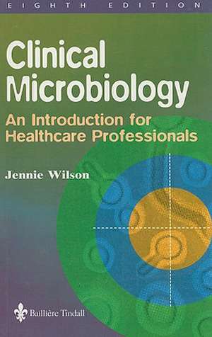 Clinical Microbiology: An Introduction for Healthcare Professionals de Jennie Wilson