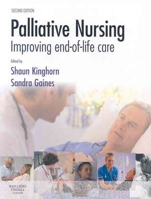 Palliative Nursing: Improving End of Life Care de Shaun Kinghorn