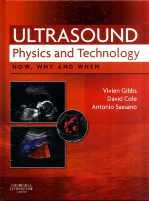 Ultrasound Physics and Technology: How, Why and When de Vivien Gibbs