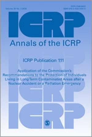 ICRP Publication 111: Application of the Commission's Recommendations to the Protection of Individuals Living in Long Term Contaminated Areas after a Nuclear Accident or a Radiation Emergency de ICRP