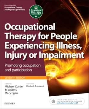 Occupational Therapy for People Experiencing Illness, Injury or Impairment: Promoting occupation and participation de Michael Curtin