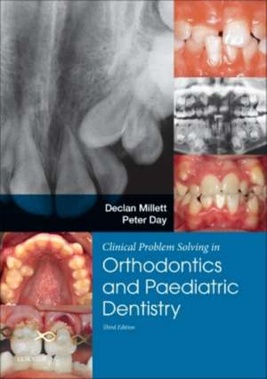 Clinical Problem Solving in Dentistry: Orthodontics and Paediatric Dentistry de Declan Millett