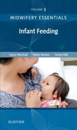 Midwifery Essentials: Infant feeding: Volume 5 de Joyce Marshall