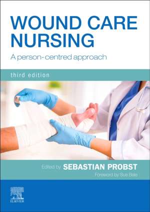 Wound Care Nursing: A person-centred approach de Sebastian Probst