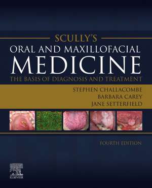 Scully's Oral and Maxillofacial Medicine: The Basis of Diagnosis and Treatment de Stephen J. Challacombe