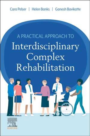 A Practical Approach to Interdisciplinary Complex Rehabilitation de Cara Pelser