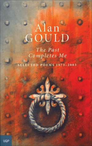 The Past Completes Me: Selected Poems 1973-2003 de Alan Gould